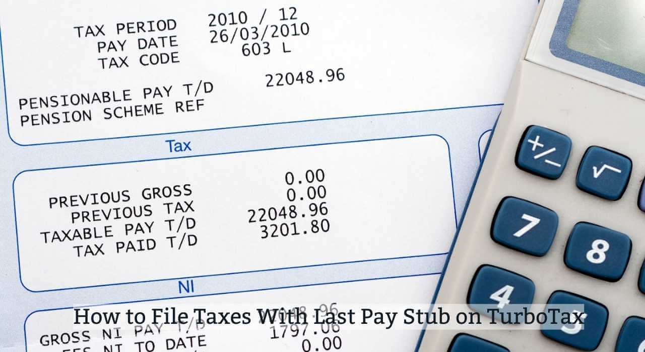 How to File Taxes With Last Pay Stub on TurboTax
